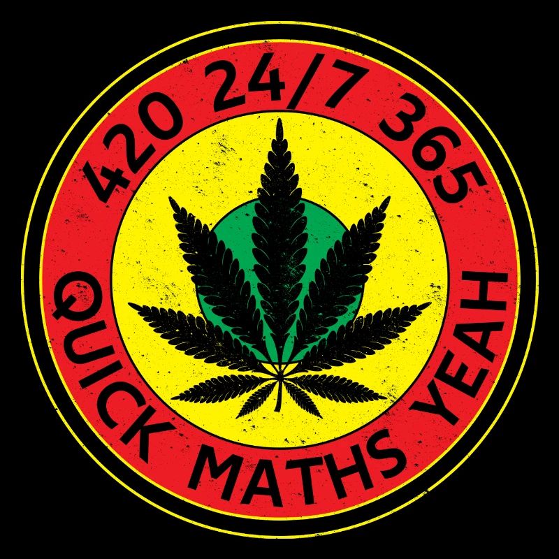 420 24/7 365 Quick Maths Yeah