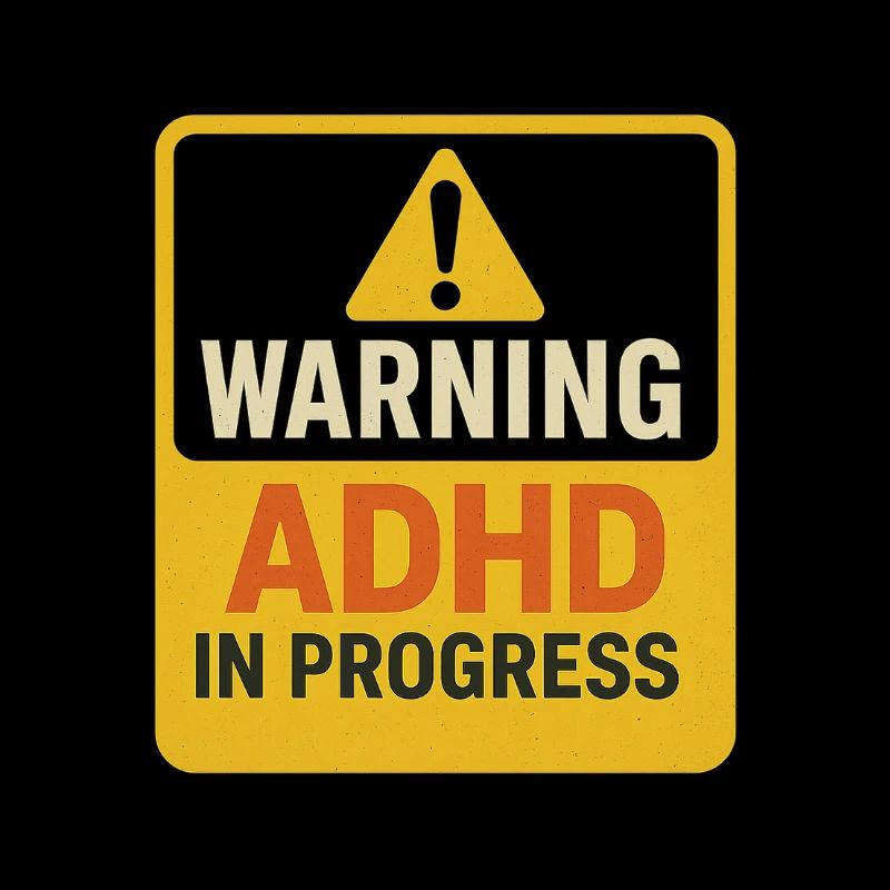 Warning ADHD In Progress