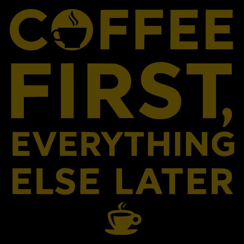 Coffee first, everything else after