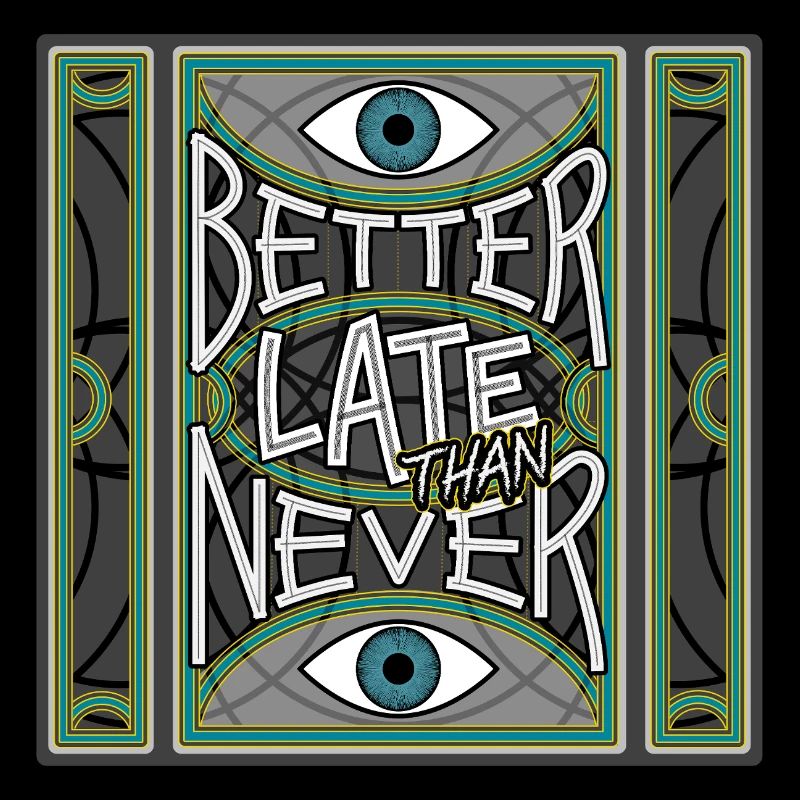 BetterLateThanNever_Original