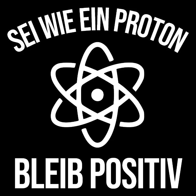 Physik Witz Sei Wie EIN Proton Bleib Positiv 
