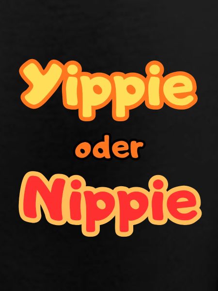 Yippie oder Nippie