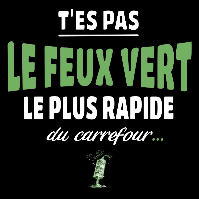 T’es pas le feu vert le plus rapide – Vanne