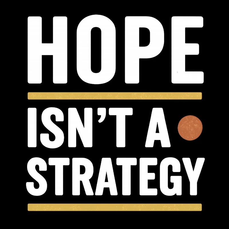 Hope isn't a Strategy, Motivational Saying 