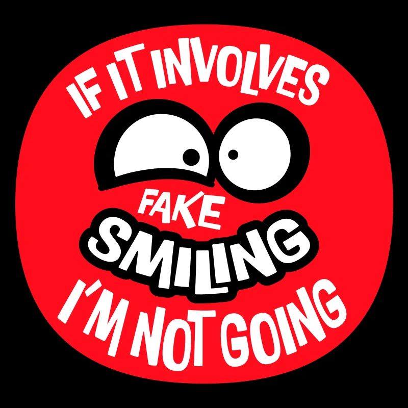 If It Involves Fake Smiling I'm Not Going Spruch