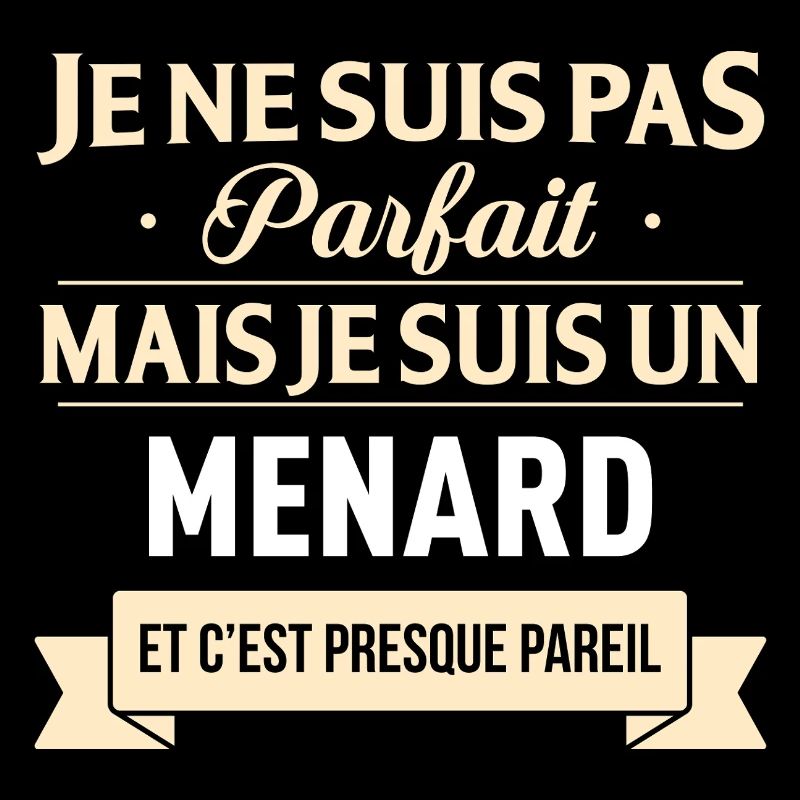 Je Ne Suis Pas Parfait Mais Je Suis Un Menard E...