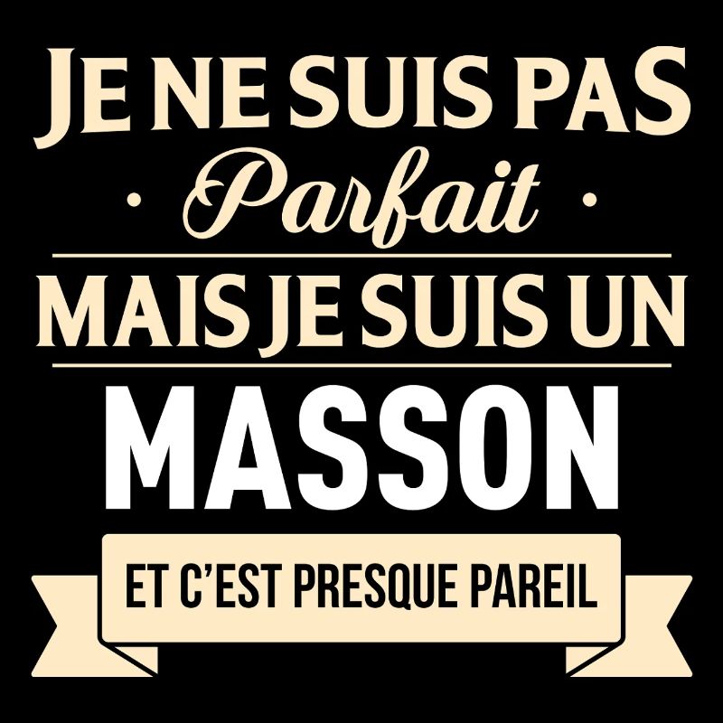 Je Ne Suis Pas Parfait Mais Je Suis Un Masson E...