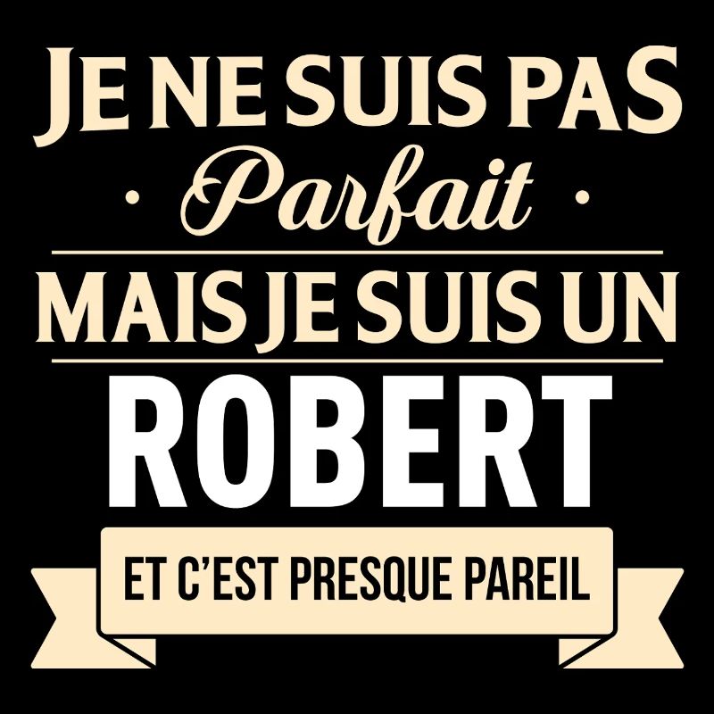 Je Ne Suis Pas Parfait Mais Je Suis Un Robert E...