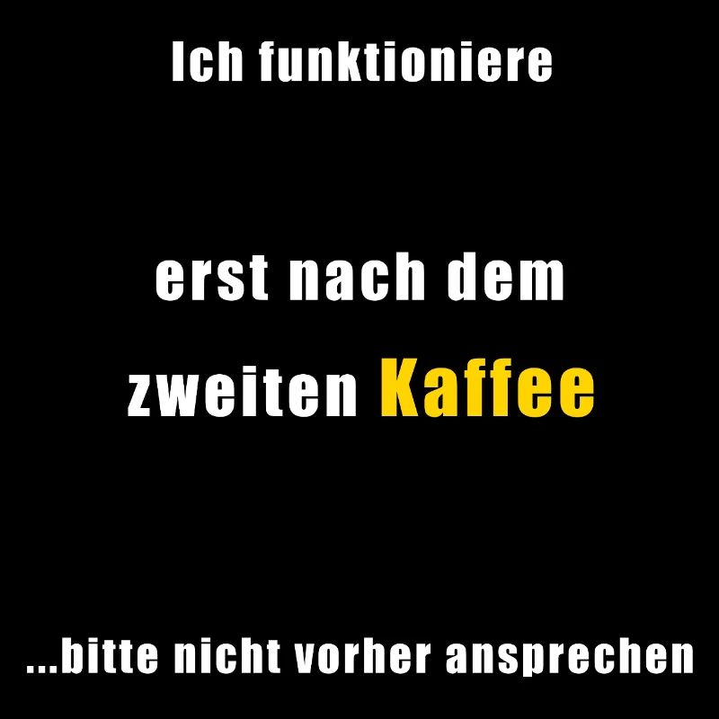 Kaffee Spruch: Erst nach dem 2. Kaffee