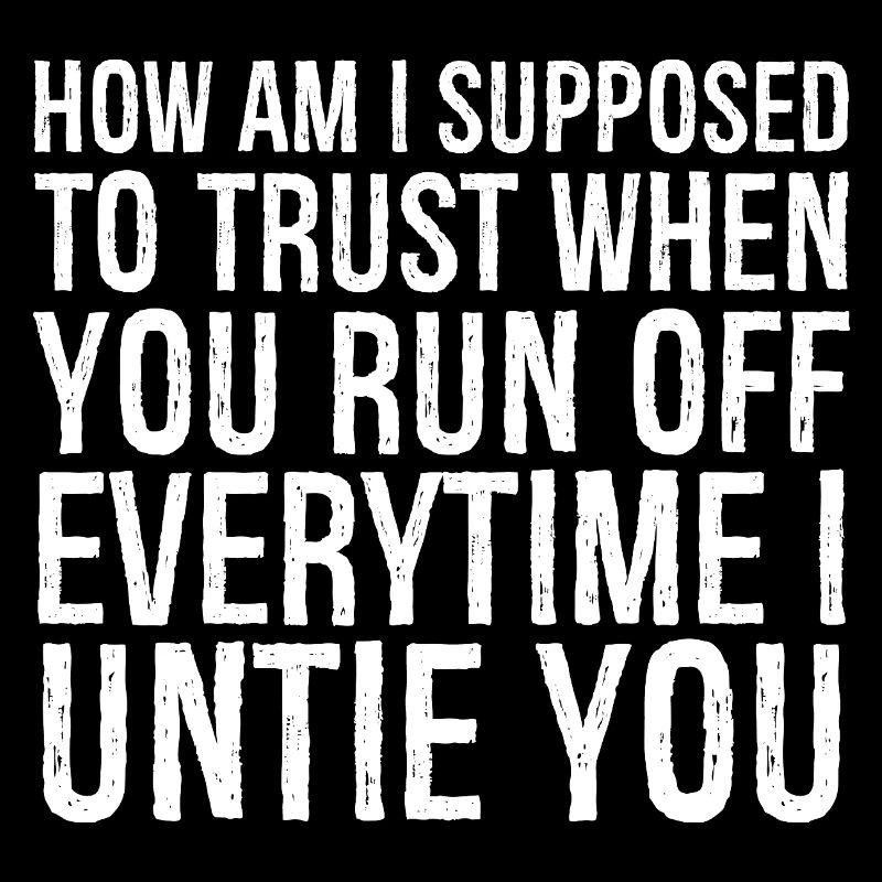 how am I supposed to trust when you run everytime
