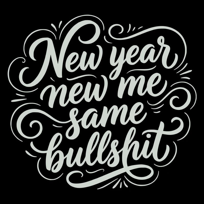 New Year Same Bullshit - Funny Sarcastic White