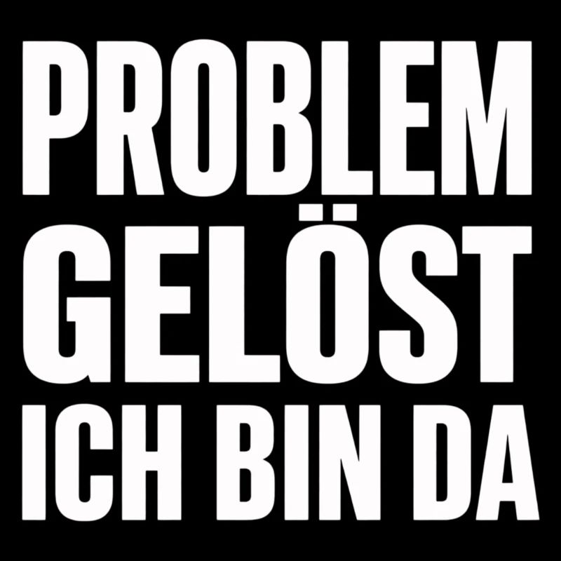 Problem Gelöst Ich Bin Da witziges Statement
