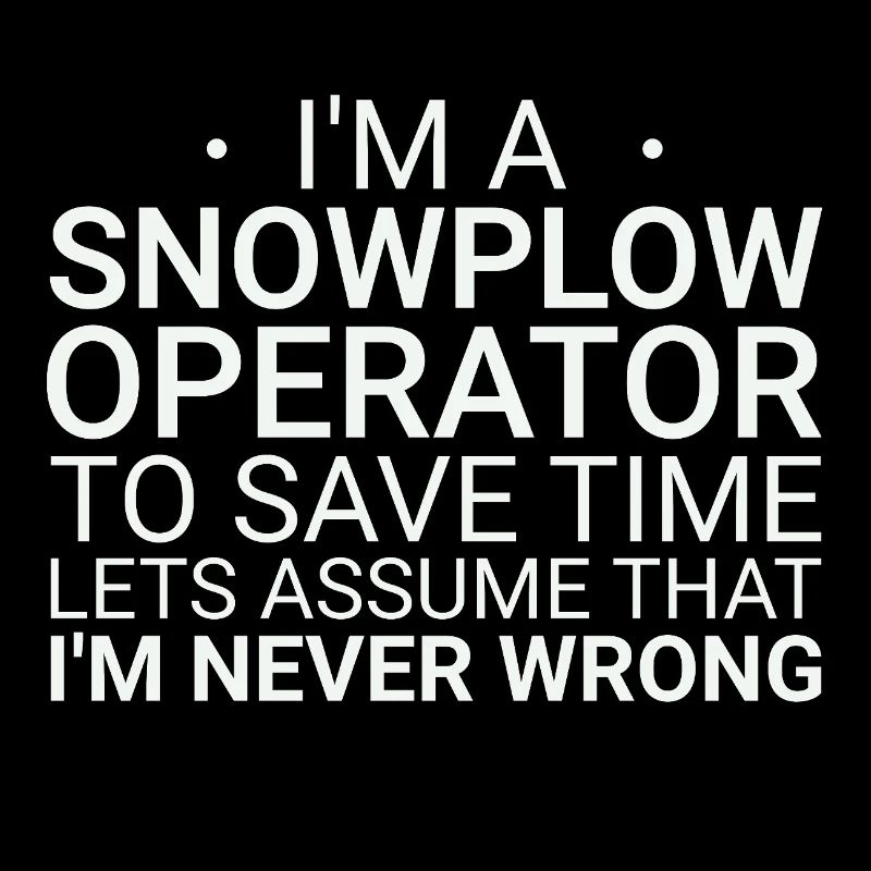 Snowplow Operator Never Wrong Snowplow Driver