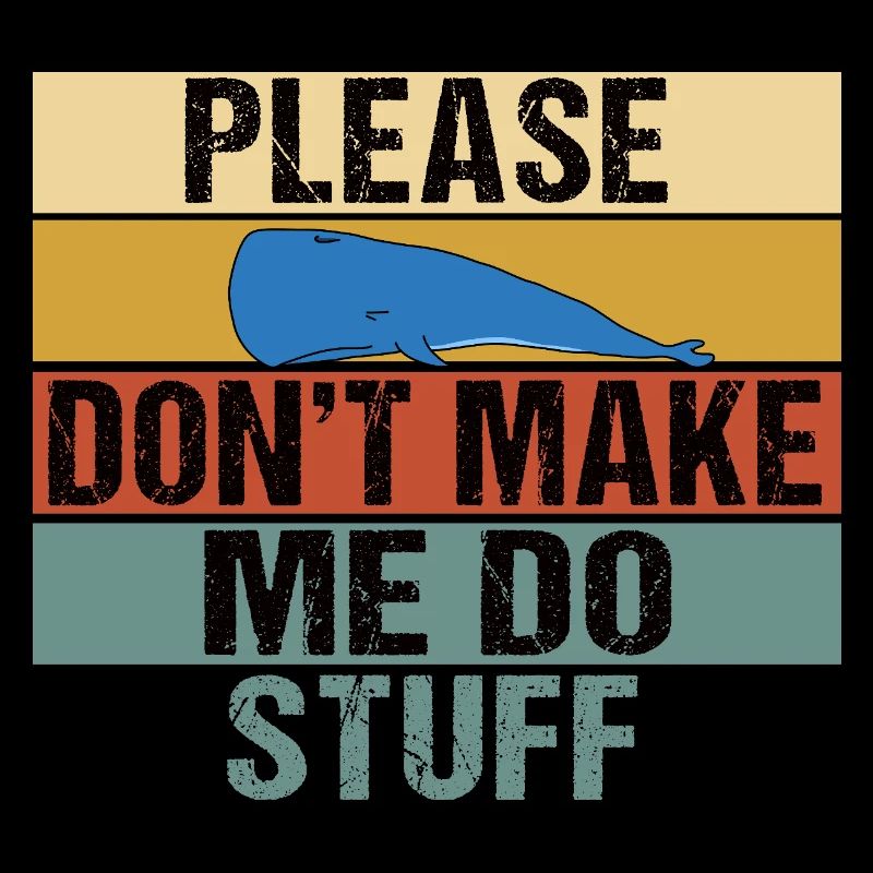 Funny Lazy Whale Please Don't Make Me Do Stuff Art