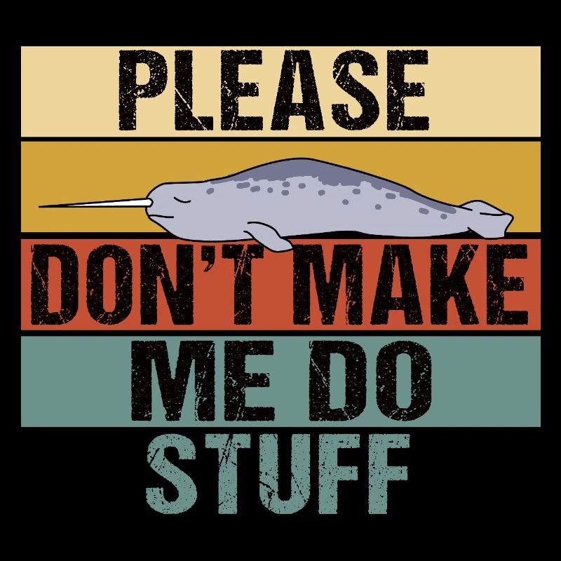 Funny Narwhal Retro Please Don't Make Me Do Stuff