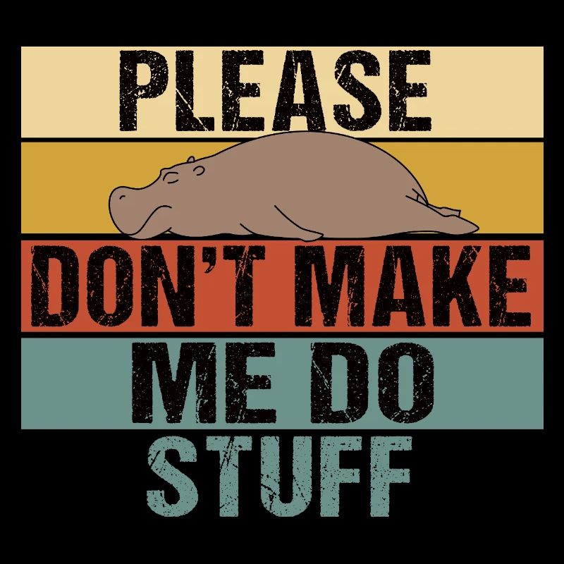Lazy Hippo Please Don't Make Me Do Stuff