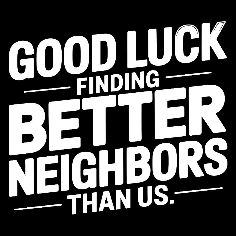 Good Luck Finding Better Neighbors Than Us