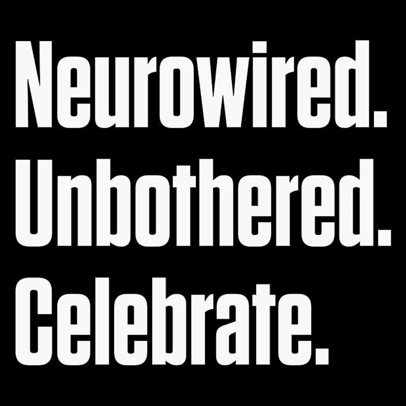 Neurowired. Unbothered. Celebrate. ND Pride