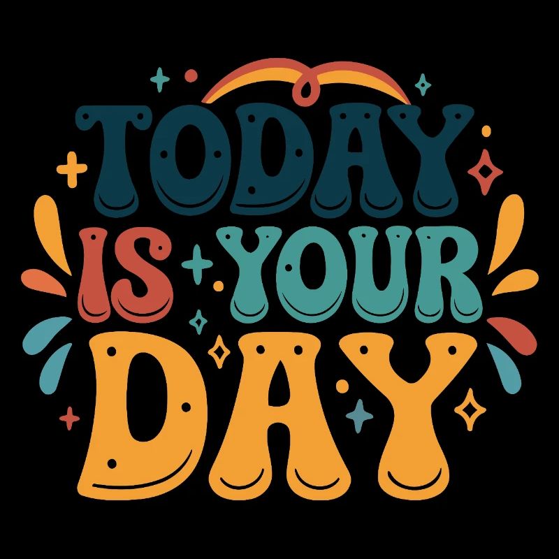 Today is your day