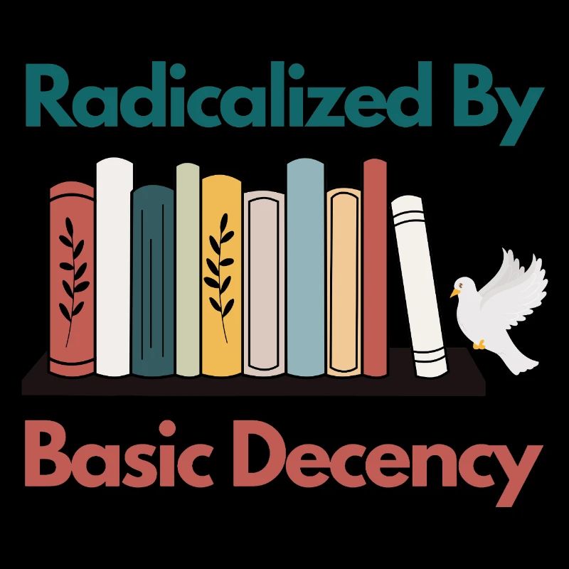 Radicalized By Basic Decency Funny Sarcastic 