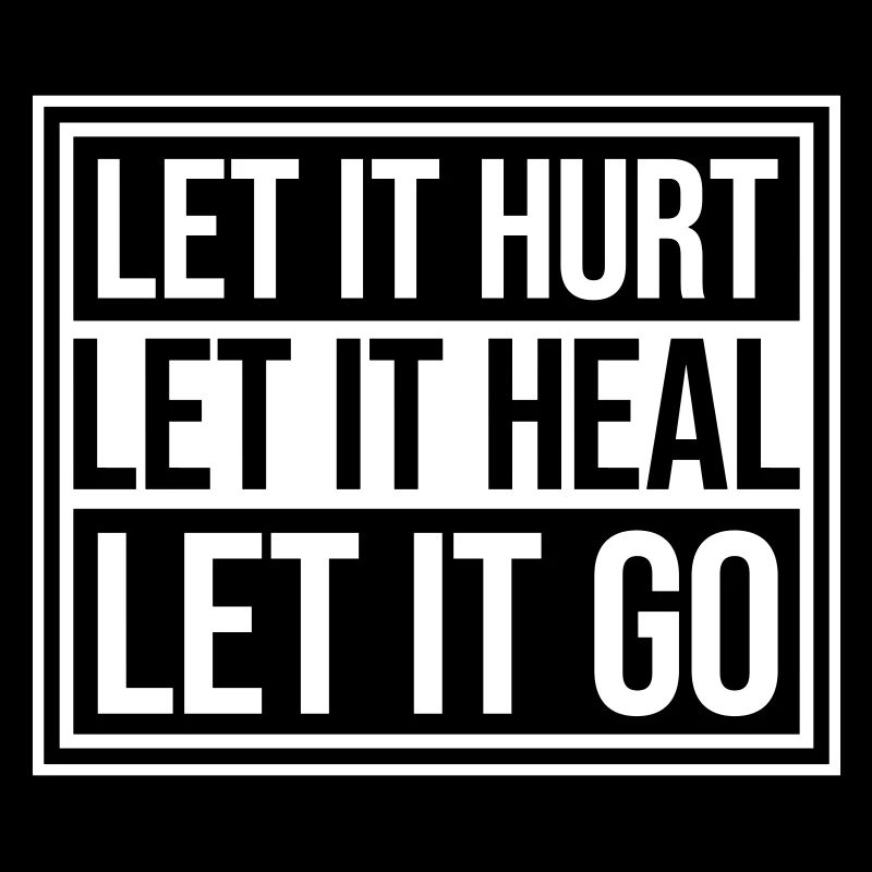 Let It Hurt Let It Heal Let It Go Inspirational