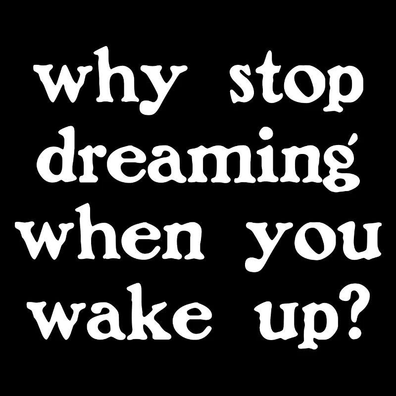 Why stop dreaming? (dark)