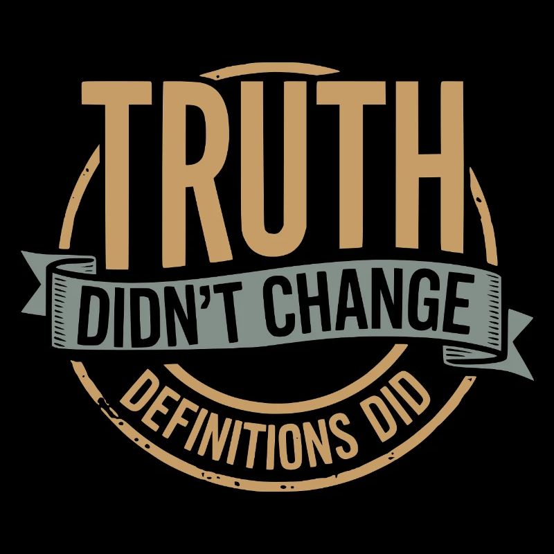  Truth Didn't Change Definitions Did | Bold