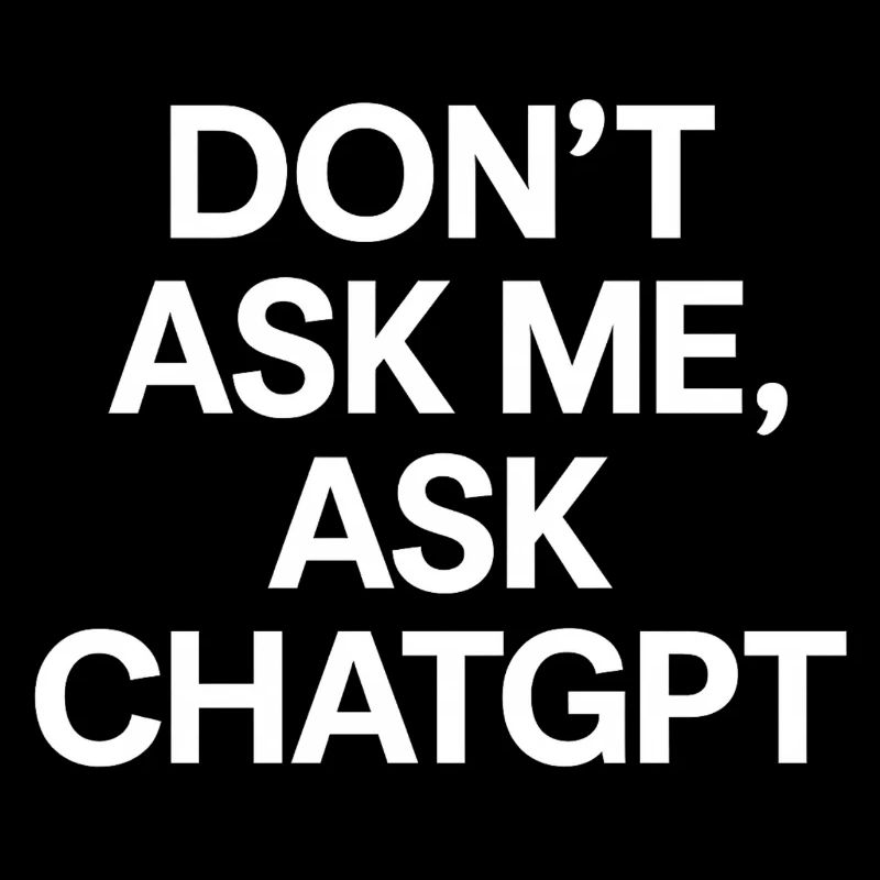Don’t ask me, ask ChatGPT