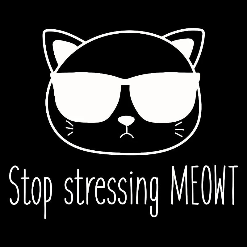 Stop stressing yourself out Meowt cat lovers