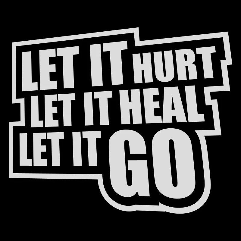 Let It Hurt Let It Heal Let It Go Inspirierend