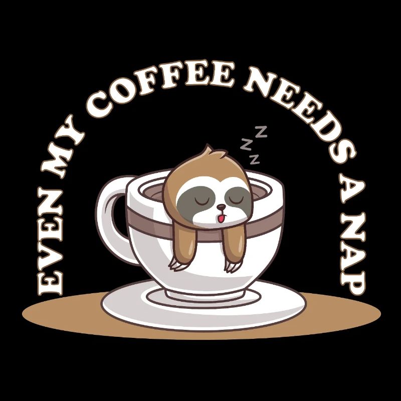 Even My Coffee Needs a Nap – Sloth Coffee