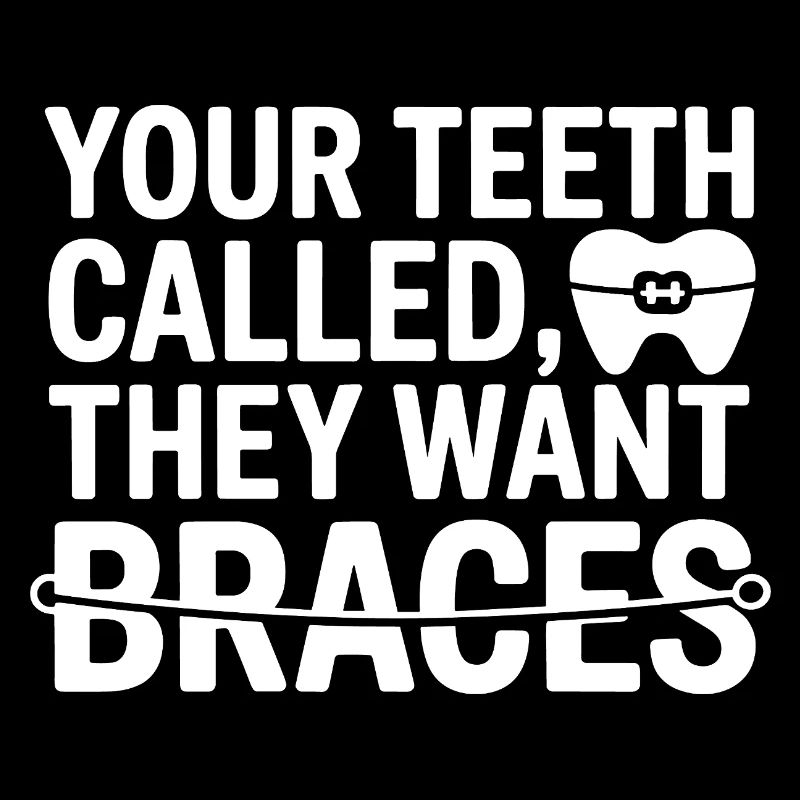Teeth Called They Want Braces Orthodontic Humor 