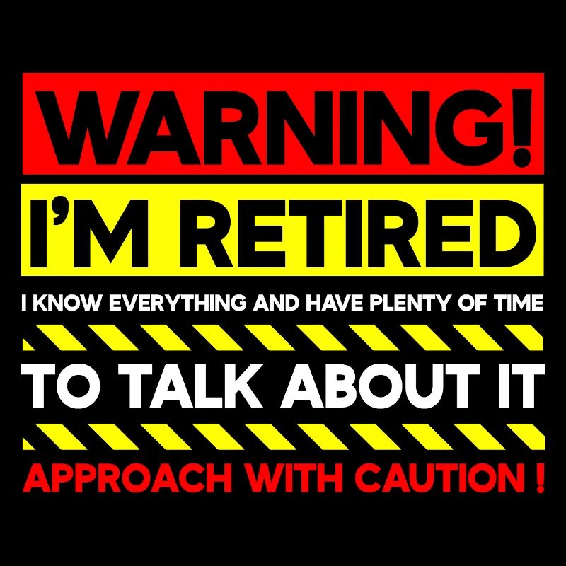 Warning I'm Retired Approach With Caution