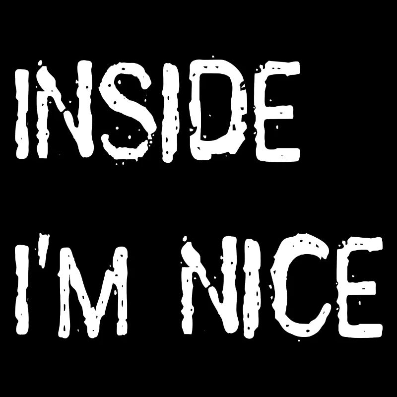 Inside i'm nice