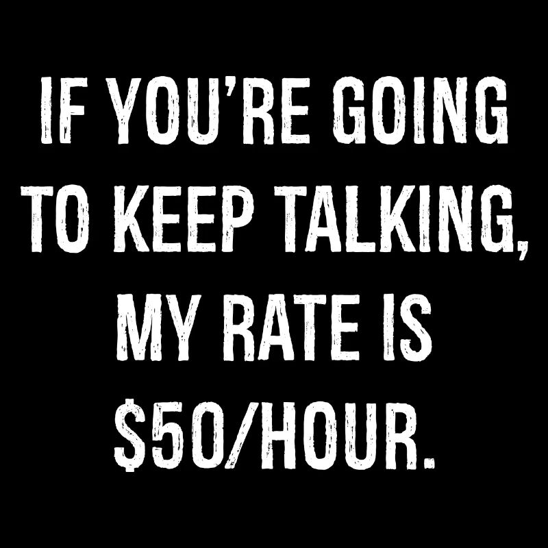 If you're going to keep talking