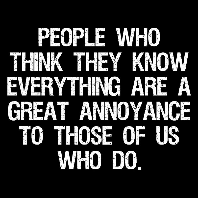 people who think they know everything