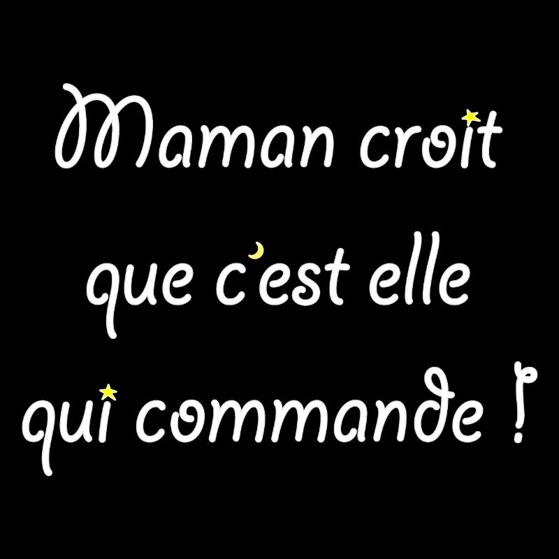 Maman croit que c'est elle qui commande !