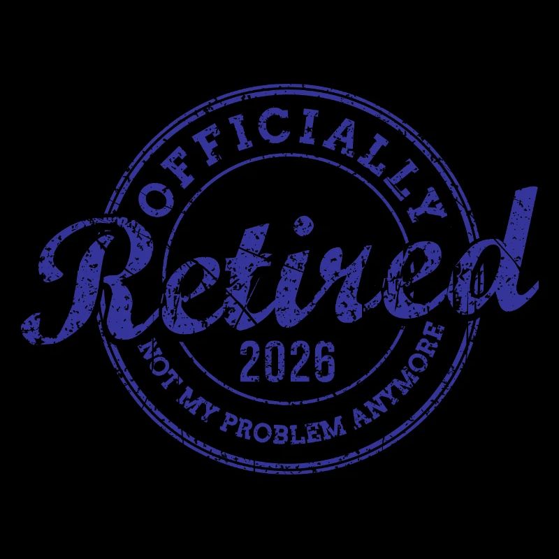 Officially Retired 2026 Not My Problem Anymore