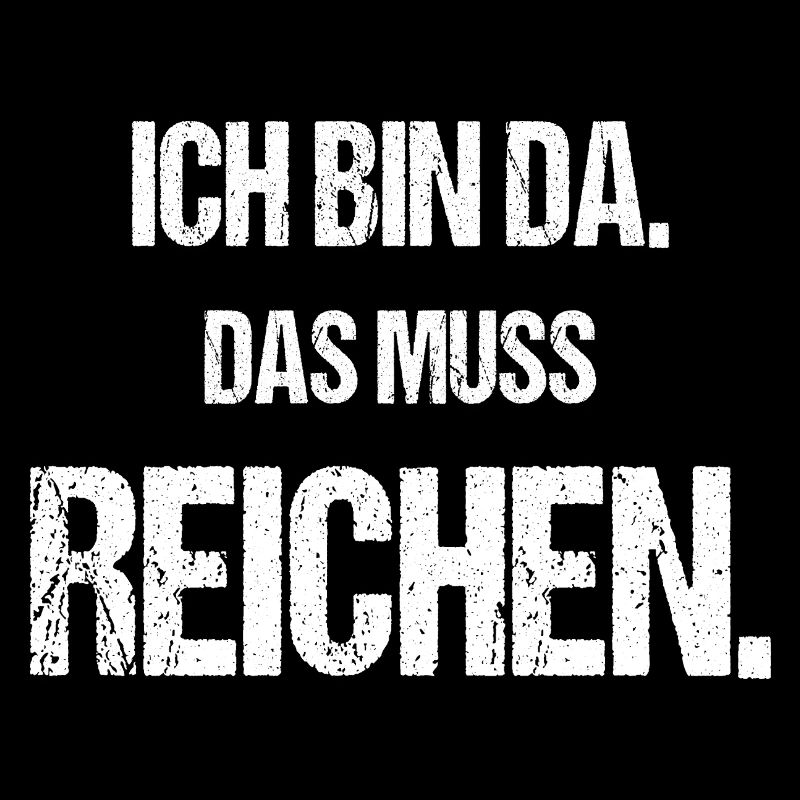 Ich bin da Das muss reichen Lustiger Spruch