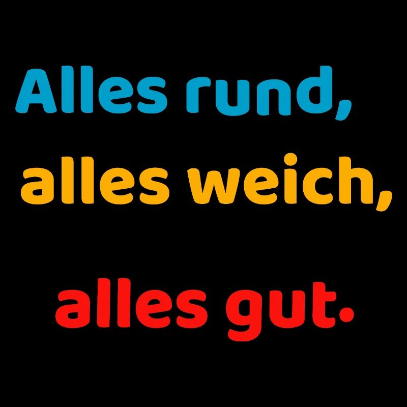 Everything round, everything soft, everything good.