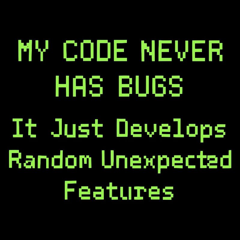 Mon code n’a jamais de bugs, il se développe simplement de manière aléatoire