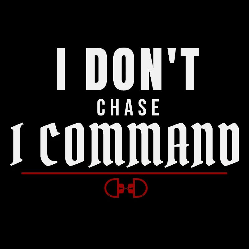 I Don't Chase, I Command – Dominant Presence
