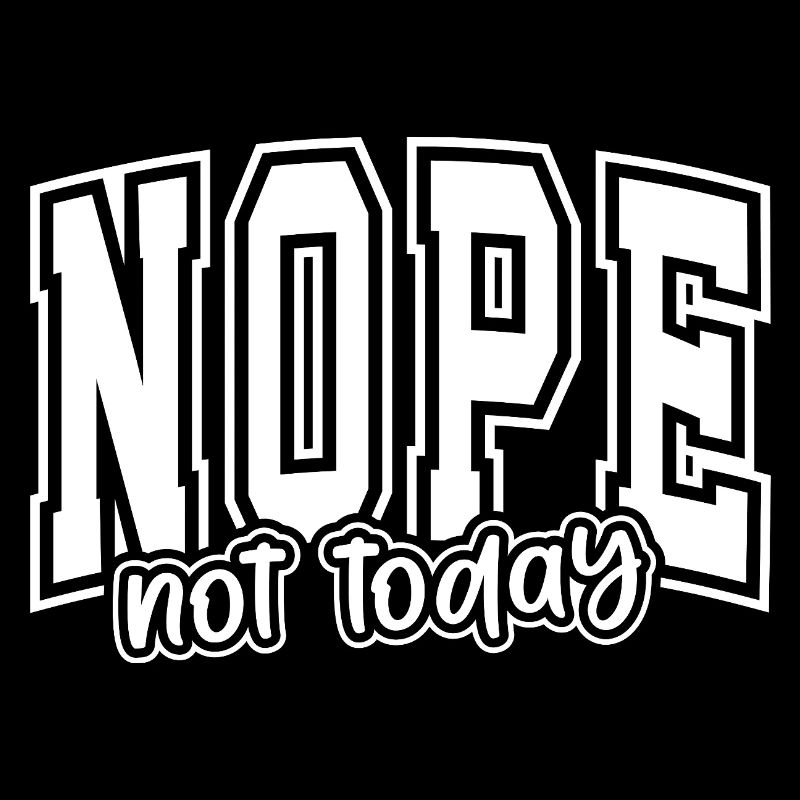 Nope Not Today Bold Graphic Gift Motivation