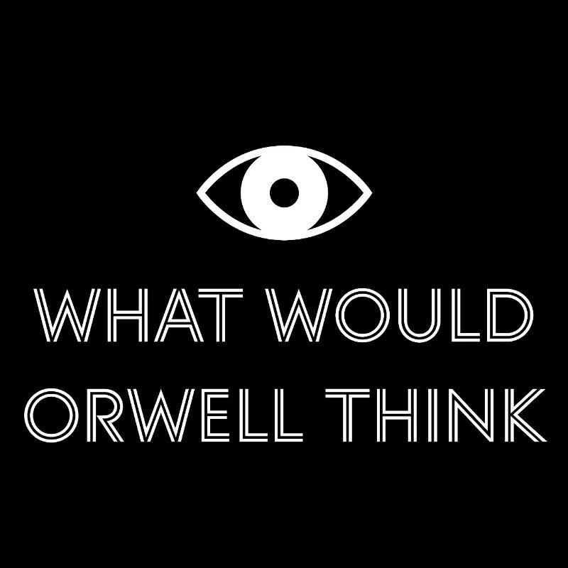 What would Orwell think?