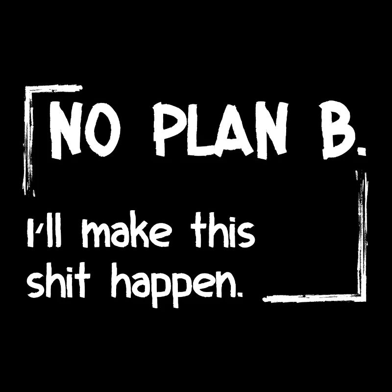 Pas de plan B. Je vais faire en sorte que ça marche.