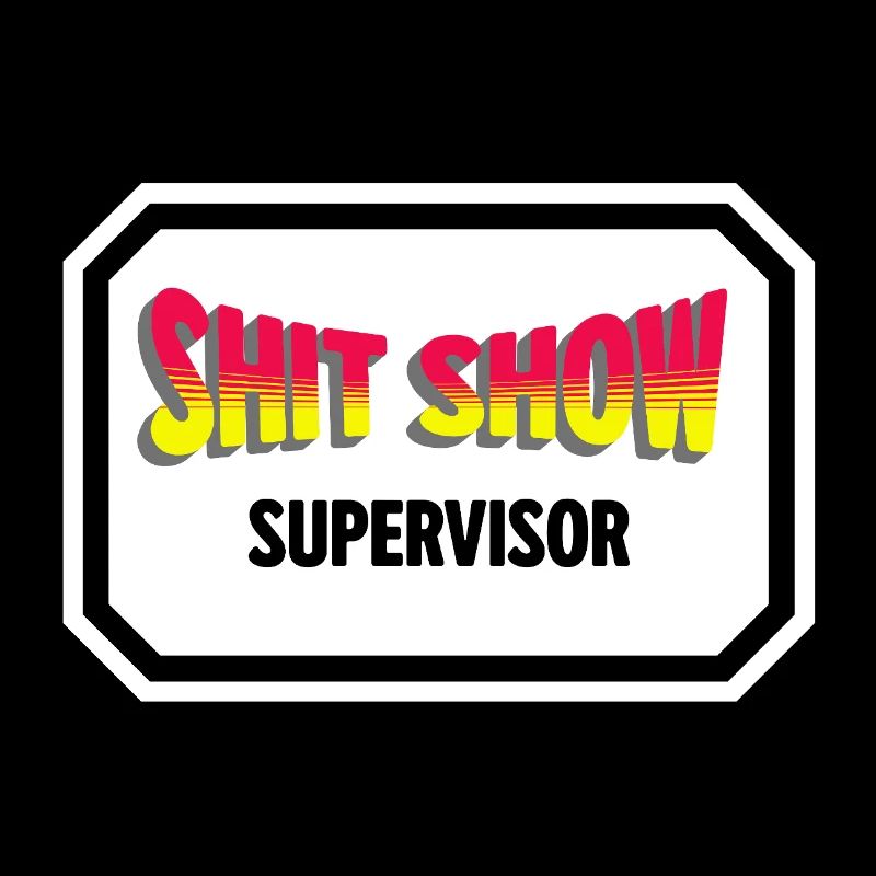 Shit Show Supervisor