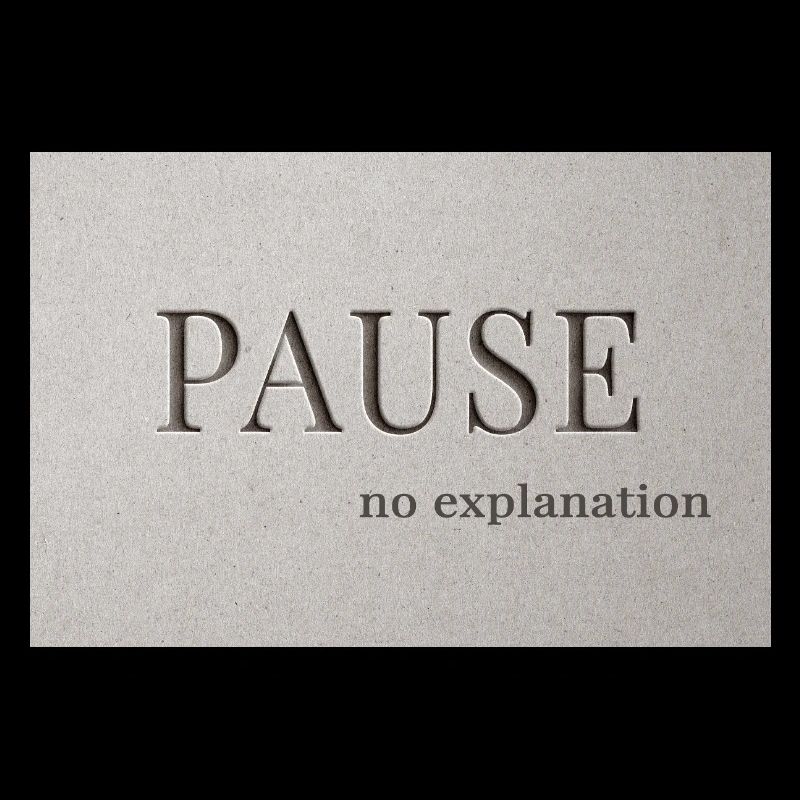 PAUSE – pas d’explication