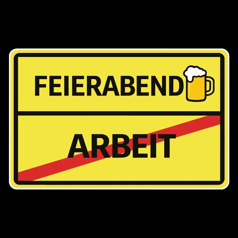 Feierabend statt Arbeit Bier Feierabend Ortsschild