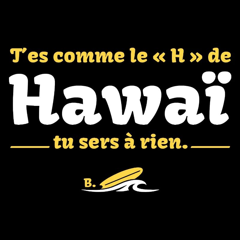 T'es comme le H de HawaÏ, tu sers à rien - Culte