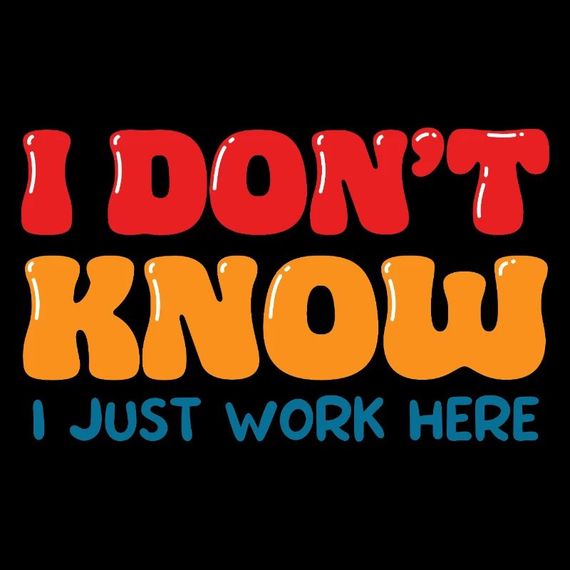 I Don't Know I Just Work Here Funny Office Art